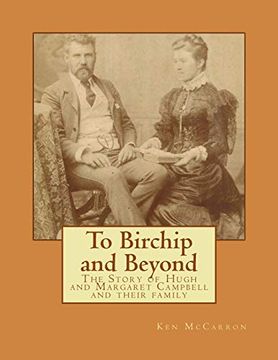 portada To Birchip and Beyond: The Story of Hugh and Margaret Campbell and Their Family (en Inglés)