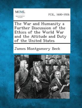 portada The War and Humanity a Further Discussion of the Ethics of the World War and the Attitude and Duty of the United States