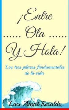 portada Entre Ola Y Hola: Los tres pilares fundamentales de la vida