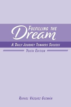 portada Fulfilling The Dream: A Daily Journey Towards Success: Youth Edition (en Inglés)