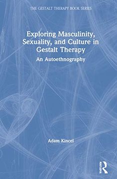 portada Exploring Masculinity, Sexuality, and Culture in Gestalt Therapy: An Autoethnography (The Gestalt Therapy Book Series) (en Inglés)