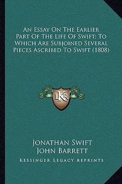 portada an essay on the earlier part of the life of swift; to which are subjoined several pieces ascribed to swift (1808)