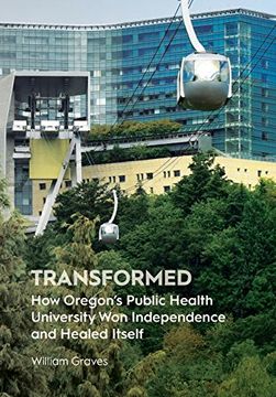 portada Transformed: How Oregon's Public Health University Won Independence and Healed Itself