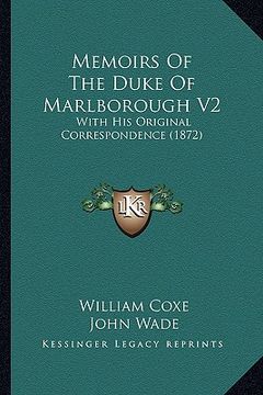 portada memoirs of the duke of marlborough v2: with his original correspondence (1872) with his original correspondence (1872) (en Inglés)