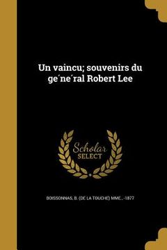 portada Un vaincu; souvenirs du général Robert Lee (in French)