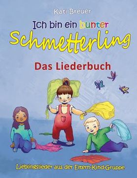 portada Ich bin ein bunter Schmetterling - Lieblingslieder aus der Eltern-Kind-Gruppe: Das Liederbuch mit Texten, Noten und Gitarrengriffen zum Mitsingen und (in German)