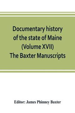 portada Documentary history of the state of Maine (Volume XVII) The Baxter Manuscripts (in English)