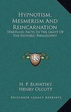 portada hypnotism, mesmerism and reincarnation: startling facts in the light of the esoteric philosophy