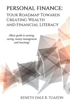 portada Personal Finance: Your Roadmap Towards Creating Wealth and Financial Literacy: (Basic Guide to Earning, Saving, Money Management and Inv (en Inglés)