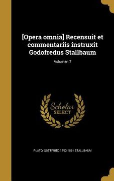 portada [Opera omnia] Recensuit et commentariis instruxit Godofredus Stallbaum; Volumen 7 (en Latin)