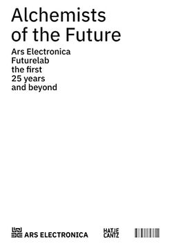 portada Alchemists of the Future: Ars Electronica Futurelab – the First 25 Years and Beyond (en Inglés)