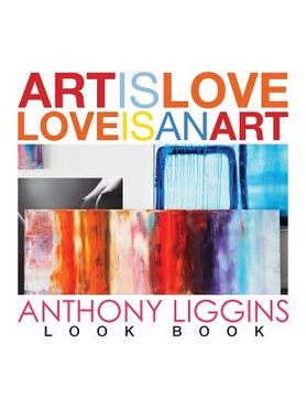 portada Art Is Love, Love Is An Art by Anthony Liggins (en Inglés)