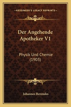 portada Der Angehende Apotheker V1: Physik Und Chemie (1903) (en Alemán)