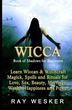 portada Wicca: Book of Shadows for Beginners: Learn Wiccan Magick, Spells and Rituals for Love, Sex, Beauty, Marriage, Wealth, Happin (en Inglés)