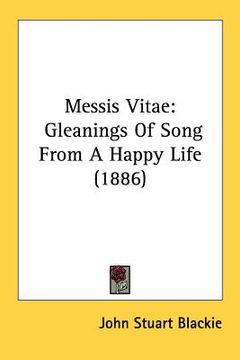portada messis vitae: gleanings of song from a happy life (1886) (in English)