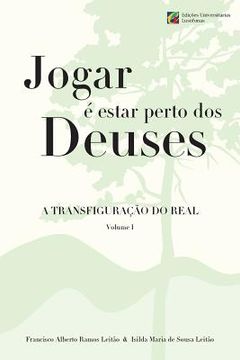 portada Jogar e estar perto dos Deuses - A Transfiguracao do Real - Volume 1 (en Portugués)