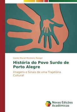 portada História do Povo Surdo de Porto Alegre: Imagens e Sinais de uma Trajetória Cultural (Portuguese Edition)