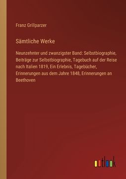 portada Sämtliche Werke: Neunzehnter und zwanzigster Band: Selbstbiographie, Beiträge zur Selbstbiographie, Tagebuch auf der Reise nach Italien (en Alemán)