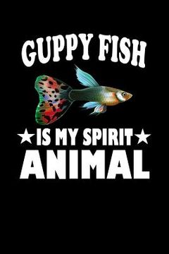 portada Guppy Fish Is My Spirit Animal: Animal Nature Collection (en Inglés)