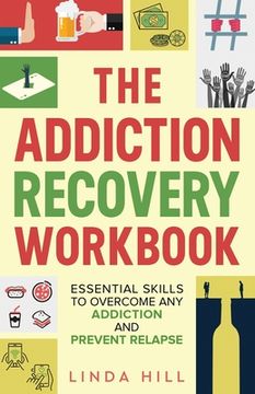 portada The Addiction Recovery Workbook: Essential Skills to Overcome Any Addiction and Prevent Relapse (Mental Wellness Book 7) (en Inglés)