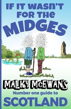portada If it Wasn't for the Midges: Malky McEwan's Number One Guide to SCOTLAND (en Inglés)