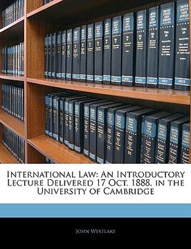 portada international law: an introductory lecture delivered 17 oct. 1888, in the university of cambridge (en Inglés)