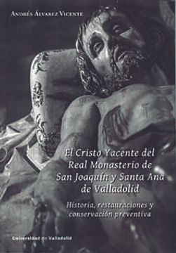 portada Cristo Yacente del Real Monasterio de san Joaquín y Santa ana de Valladolid, el. Historia, Restauraciones y Conservación Preventiva (in Spanish)