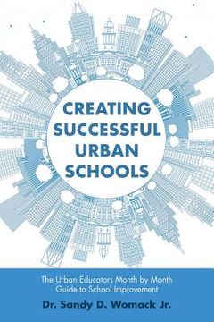 portada Creating Successful Urban Schools: The Urban Educators Month by Month Guide to School Improvement (en Inglés)