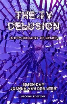 portada The TV Delusion: A Psychology of Belief (en Inglés)