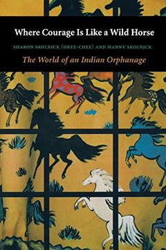 portada Where Courage is Like a Wild Horse: The World of an Indian Orphanage (in English)