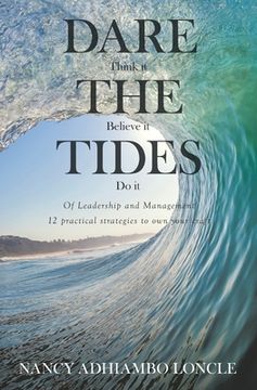 portada DARE THE TIDES (Think It, Believe It, Do It): Of Leadership and Management; 12 Practical Ways to Own Your Craft. (en Inglés)
