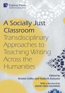 portada A Socially Just Classroom: Transdisciplinary Approaches to Teaching Writing Across the Humanities (en Inglés)