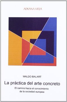 portada La Practica del Arte Concreto: El Camino Hacia el Conocimiento de de la Sociedadd Europea  (Bilingue Español-Ingles)