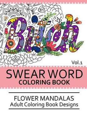 portada Swear Word Coloring Book Vol.1: Flower Mandalas Adult Coloring Book Designs