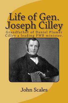 portada Life of Gen. Joseph Cilley: Grandfather of Daniel Plumer Cilley a leading Free Will Baptist minister. (en Inglés)