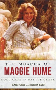 portada The Murder of Maggie Hume: Cold Case in Battle Creek (en Inglés)