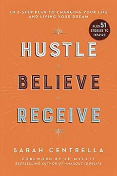 portada Hustle Believe Receive: An 8-Step Plan to Changing Your Life and Living Your Dream (en Inglés)