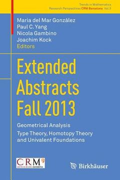 portada Extended Abstracts Fall 2013: Geometrical Analysis; Type Theory, Homotopy Theory and Univalent Foundations (en Inglés)