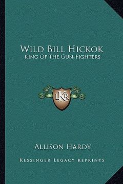 portada wild bill hickok: king of the gun-fighters (en Inglés)