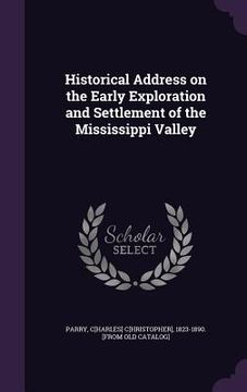 portada Historical Address on the Early Exploration and Settlement of the Mississippi Valley (en Inglés)