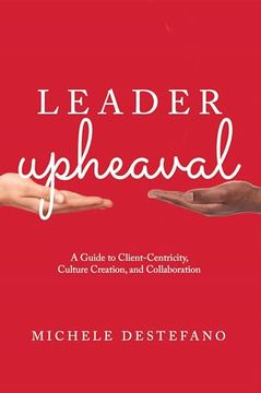 portada Leader Upheaval: A Guide to Client-Centricity, Culture Creation, and Collaboration (en Inglés)