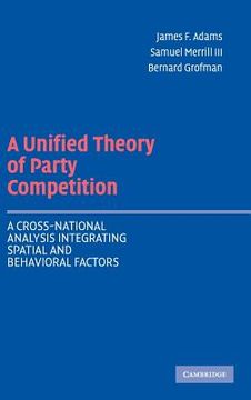portada A Unified Theory of Party Competition: A Cross-National Analysis Integrating Spatial and Behavioral Factors 