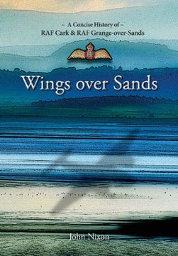 portada Wings Over Sands: A Concise History of RAF Cark & RAF Grange-over-Sands