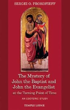 portada The Mystery of John the Baptist and John the Evangelist at the Turning Point of Time: An Esoteric Study (en Inglés)
