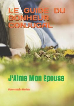 portada Le Guide Du Bonheur Conjugal: J'Aime Mon Épouse (in French)