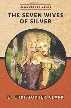 portada The Seven Wives of Silver (Clarkwoods Classics) (en Inglés)