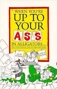 portada when you're up to your ass in alligators: more urban folklore from the paperwork empire (en Inglés)