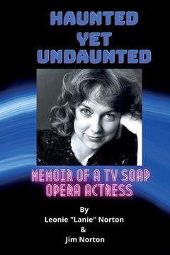 portada Haunted yet Undaunted: Memoir of a TV Soap Opera Actress (en Inglés)