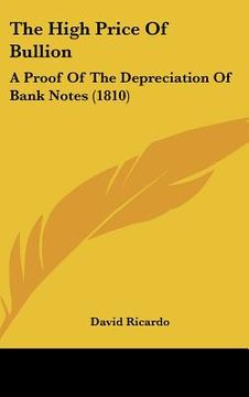 portada the high price of bullion: a proof of the depreciation of bank notes (1810) (en Inglés)