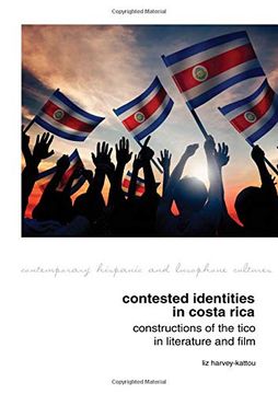 portada Contested Identities in Costa Rica: Constructions of the Tico in Literature and Film (Contemporary Hispanic and Lusophone Cultures Lup) (in English)